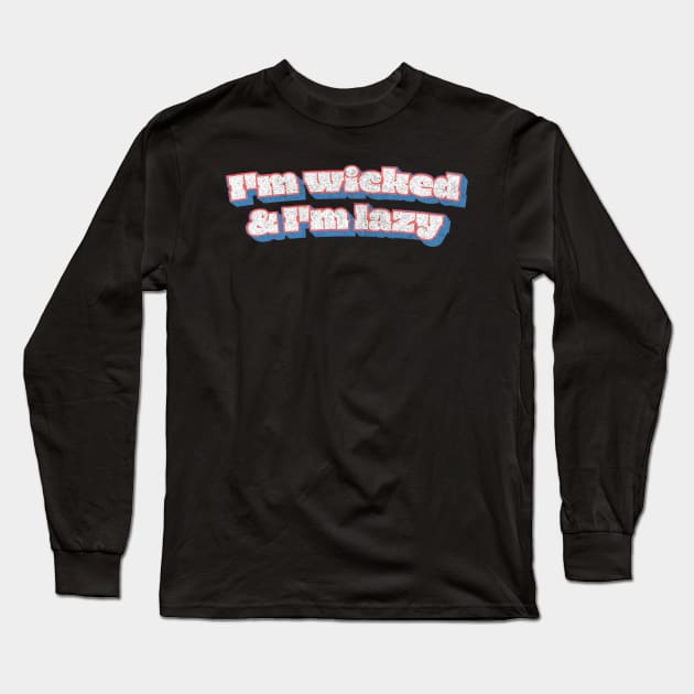 I'm Wicked And I'm Lazy Long Sleeve T-Shirt by DankFutura